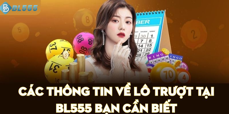 Các Thông Tin Về Lô Trượt Tại BL555 Bạn Cần Biết