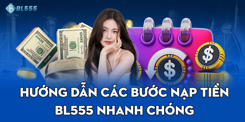 Hướng dẫn các bước nạp tiền BL555 nhanh chóng